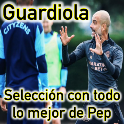 Lo mejor de Guardiola. El mundo de Pep Guardiola al descubierto. Recopilación de lo mejor de Guardiola